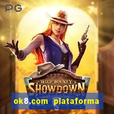 ok8.com plataforma de jogos